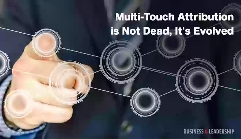 Multi-Touch Attribution Is Not Dead, It's Evolved