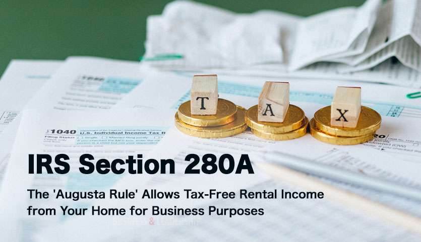 IRS Section 280A: The ‘Augusta Rule’ Allows Tax-Free Rental Income from Your Home for Business Purposes